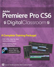 Adobe Premiere Pro CS6 Digital Classroom Book with DVD Adobe Premiere Pro CS6 Digital Classroom Book with DVD